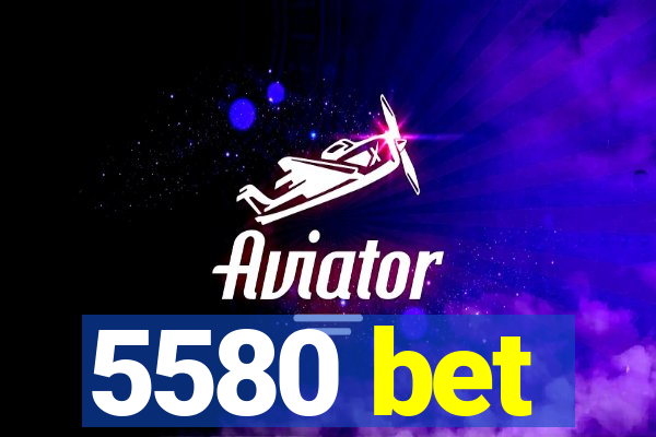 5580 bet